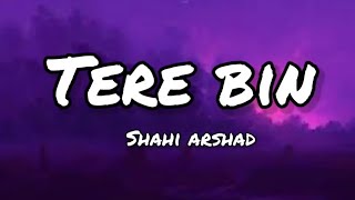 Tere Bin | Shahi Arshad | Lyrics | Creative Vibes Music