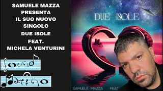 Samuele Mazza presenta il suo nuovo singolo "Due Isole" (feat. Michela Venturini) @SamueleMazzaoff