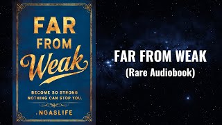 Far From Weak - Become so Strong Nothing Can Stop You Audiobook