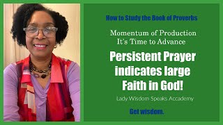 Constant Prayer Grows Persistent Faith /Focus in ABBA’s Love/ Lady Wisdom Speaks! Academy is live!