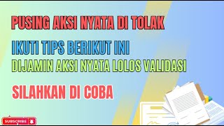 Aksi Nyata Anda DITOLAK Ikuti TIPS BERIKUT ini DIJAMIN Aksi Nyata LOLOS VALIDASI