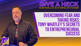 Overcoming Fear and Taking Risks Tony Whatley's Secrets to Entrepreneurial Success