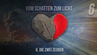 6 - Die zwei Zeugen | Vom Schatten zum Licht