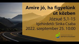 Amire jó, ha figyelünk út közben - 2022.09.25. Sinka Csaba