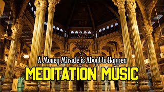 Meditation Music - A Money Miracle is About to Happen | Attract Abundance of Money & Wealth