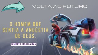 O HOMEM QUE SENTIA A ANGUSTIA DE DEUS - QUINTA 04 DE JULHO 2024