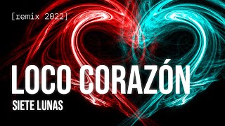 Loco corazon - Siete Lunas 🌛 REMIX 2022