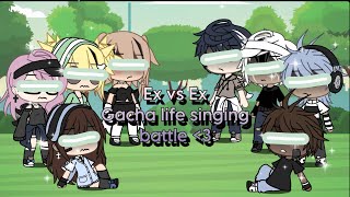 Ex vs Ex singing battle gl ( Read desc )