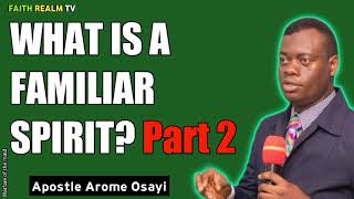 WHAT IS A FAMILIAR SPIRIT_ PART 2 _ APOSTLE AROME OSAYI 2018