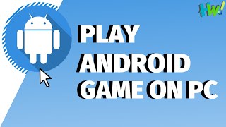 Guide: Play Android Games Using PC