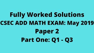 CXC ADDITIONAL MATHEMATICS 2019 Exam: Fully Worked Solutions (Part 1) Q1 to Q3: Adobe Math Lab