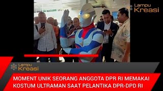 SEORANG ANGGOTA DPR RI MEMAKAI KOSTUM ULTRAMAN SAAT PELANTIKAN