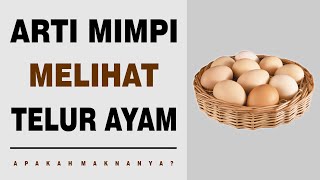 Arti Mimpi Melihat Telur Ayam