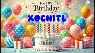 Happy Birthday XOCHITL   Happy Birthday Song   Birthday Wishes   Birthday Party