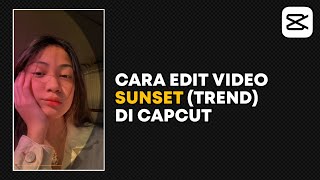 Cara Edit Trend Sunset di Capcut | Capcut Edit Tutorial