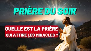 PRIÈRE DU SOIR | QUELLE EST LA PRIÈRE QUI ATTIRE LES MIRACLES