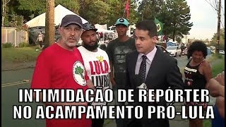 Repórter é intimidado em acampamento pró-Lula