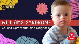 Williams Syndrome: Causes, Symptoms, and Diagnosis