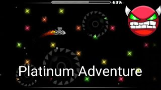 Platinum Adventure 100% (Easy Demon) Geometry Dash