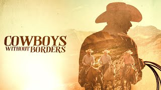 Cowboys Without Borders - Full Movie | Ranching Documentary | Great! Hope