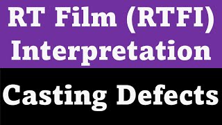 Radiographic Film Interpretation RTFI for casting and CASTING DEFECTS