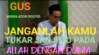 JANGANLAH KAMU TUKAR JANJIMU PADA ALLAH DENGAN DUNIA - GUS MUKHLASON ROSYID MOJOKERTO