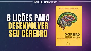 8 LIÇÕES DO LIVRO O CÉREBRO NOSSO DE CADA DIA - PicciniCast 105