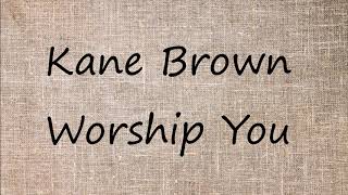 Kane Brown-Worship You (Lyrics)