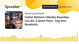 Father Malone's Weekly Roundup - Con Air, A Quiet Place - Day One, Meatballs