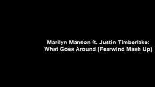 Marilyn Manson ft Justin Timberlake - What Goes Around (Fearwind Mash Up)