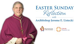 Archdiocese of Milwaukee – Easter Sunday Reflection (April 4, 2021)