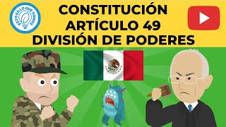 MÉXICO - CONSTITUCIÓN - ARTÍCULO 49 - DIVISIÓN DE PODERES