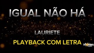 Igual não há - Lauriete - PLAYBACK COM LETRA