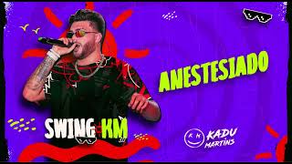 Anestesiado - Kadu Martins - Swing do KM 3.0