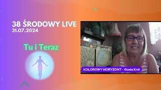 38 Środowy Live (31.07.2024) Tu i Teraz @KOLOROWYHORYZONTGosiaKrol