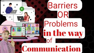 Barriers and Problems in the way of communication