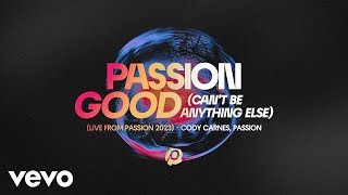 Cody Carnes, Passion - Good (Can't Be Anything Else) (Audio / Live From Passion 2023)