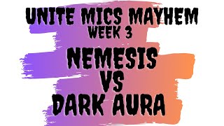 Unite Mics Mayhem Week 3: Nemesis vs Dark Aura *Blind Ban Format*