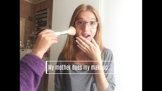 MY MOTHER DOES MY MAKEUP!