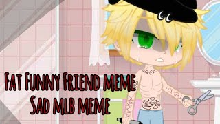 Fat Funny Friend meme (mlb, read desc for tw)