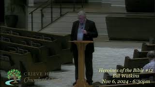 Heroines of the Bible #12 - Bill Watkins - Nov 6, 2024 - 6:30pm