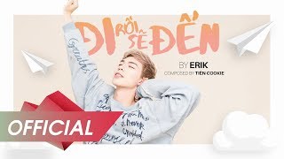 Đi Rồi Sẽ Đến - ERIK (Official Lyric Video)