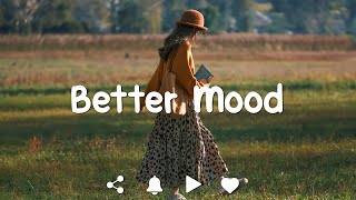 [Playlist] Better Mood - Music to put you in a better mood