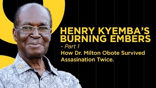 KYEMBA’S BURNING EMBERS PRT 1- How Obote survived assassination twice.