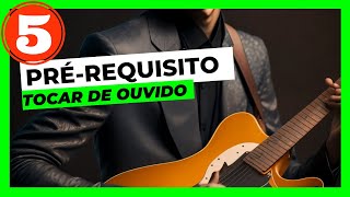 5 pré-requisitos para tocar violão de ouvido e sem cifras