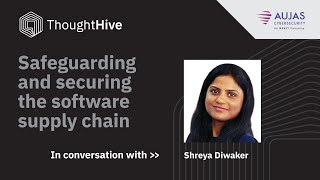 ThoughtHive | Episode - 11 | Safeguarding and Securing the Software Supply Chain