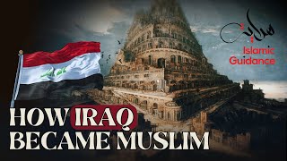 How Iraq (Mesopotamia) Became Muslim