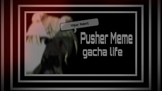 Pusher Meme// Eee Really Short sowy!!//#xxliviaxxEdits