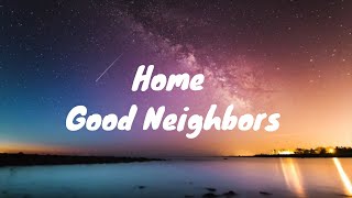 Good Neighbors- Home Lyrics