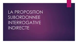 LA PROPOSITION SUBORDONNEE INTERROGATIVE INDIRECTE